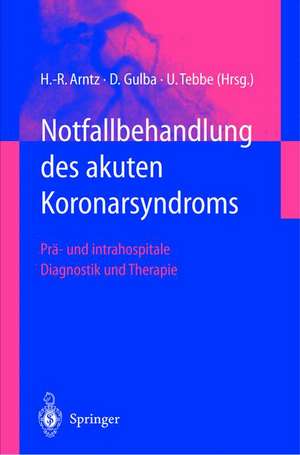 Notfallbehandlung des akuten Koronarsyndroms: Prä- und intrahospitale Diagnostik und Therapie de Hans-Richard Arntz