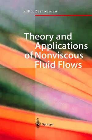 Theory and Applications of Nonviscous Fluid Flows de Radyadour K. Zeytounian