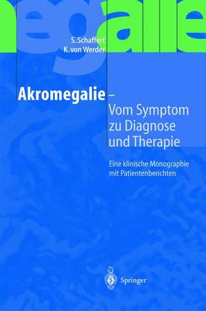 Akromegalie — Vom Symptom zu Diagnose und Therapie: Eine klinische Monographie mit Patientenberichten de S. Schaffert