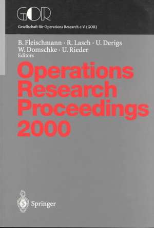 Operations Research Proceedings: Selected Papers of the Symposium on Operations Research (OR 2000) Dresden, September 9–12, 2000 de B. Fleischmann