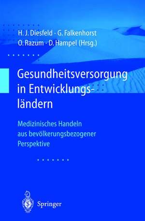 Gesundheitsversorgung in Entwicklungsländern: Medizinisches Handeln aus bevölkerungsbezogener Perspektive de Hans-Jochen Diesfeld