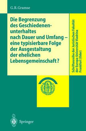 Die Begrenzung des Geschiedenenunterhaltes nach Dauer und Umfang: eine typisierbare Folge der Ausgestaltung der ehelichen Lebensgemeinschaft? de Gerold R. Gramse