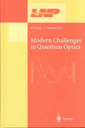 Modern Challenges in Quantum Optics: Selected Papers of the First International Meeting in Quantum Optics Held in Santiago, Chile, 13–16 August 2000 de Miguel Orszag