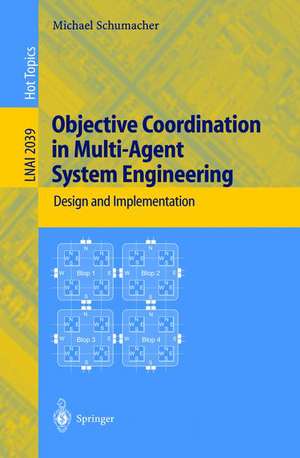 Objective Coordination in Multi-Agent System Engineering: Design and Implementation de Michael Schumacher