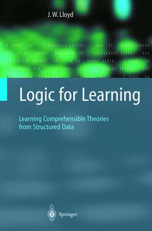 Logic for Learning: Learning Comprehensible Theories from Structured Data de John W. Lloyd