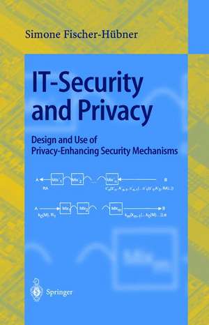 IT-Security and Privacy: Design and Use of Privacy-Enhancing Security Mechanisms de Simone Fischer-Hübner