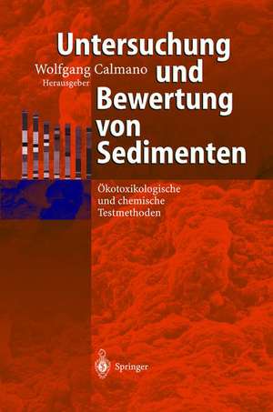 Untersuchung und Bewertung von Sedimenten: Ökotoxikologische und chemische Testmethoden de Wolfgang Calmano