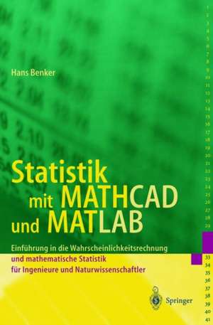 Statistik mit MATHCAD und MATLAB: Einführung in die Wahrscheinlichkeitsrechnung und mathematische Statistik für Ingenieure und Naturwissenschaftler de Hans Benker