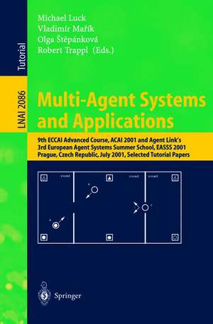 Multi-Agent Systems and Applications: 9th ECCAI Advanced Course ACAI 2001 and Agent Link's 3rd European Agent Systems Summer School, EASSS 2001, Prague, Czech Republic, July 2-13, 2001. Selected Tutorial Papers de Michael Luck