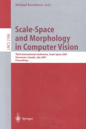 Scale-Space and Morphology in Computer Vision: Third International Conference, Scale-Space 2001, Vancouver, Canada, July 7-8, 2001. Proceedings de Michael Kerckhove