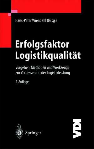 Erfolgsfaktor Logistikqualität: Vorgehen, Methoden und Werkzeuge zur Verbesserung der Logistikleistung de Hans-Peter Wiendahl