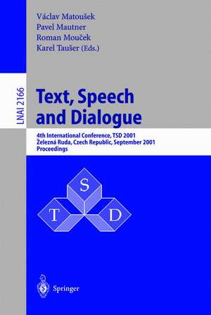 Text, Speech and Dialogue: 4th International Conference, TSD 2001, Zelezna Ruda, Czech Republic, September 11-13, 2001. Proceedings de Vaclav Matousek