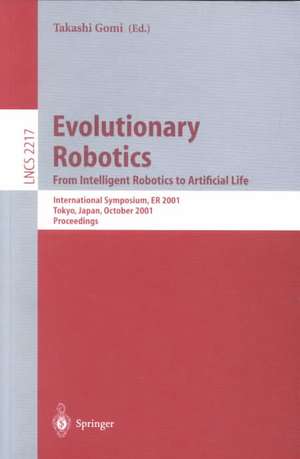 Evolutionary Robotics. From Intelligent Robotics to Artificial Life: International Symposium, ER 2001, Tokyo, Japan, October 18-19, 2001. Proceedings de Takashi Gomi