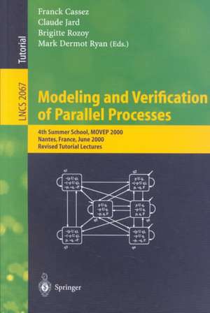 Modeling and Verification of Parallel Processes: 4th Summer School, MOVEP 2000, Nantes, France, June 19-23, 2000. Revised Tutorial Lectures de Franck Cassez