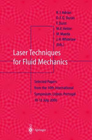 Laser Techniques for Fluid Mechanics: Selected Papers from the 10th International Symposium Lisbon, Portugal July 10–13, 2000 de R.J. Adrian