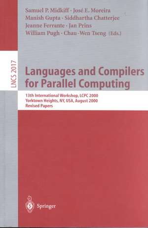 Languages and Compilers for Parallel Computing: 13th International Workshop, LCPC 2000, Yorktown Heights, NY, USA, August 10-12, 2000, Revised Papers de Samuel P. Midkiff