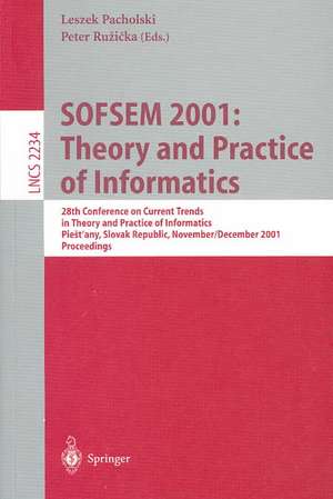 SOFSEM 2001: Theory and Practice of Informatics: 28th Conference on Current Trends in Theory and Practice of Informatics Piestany, Slovak Republic, November 24 - December 1, 2001. Proceedings de Leszek Pacholski