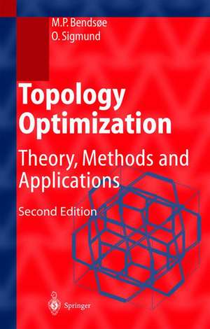 Topology Optimization: Theory, Methods, and Applications de Martin Philip Bendsoe