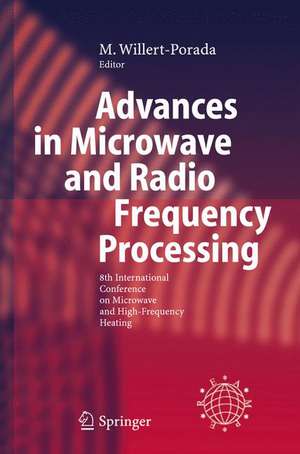 Advances in Microwave and Radio Frequency Processing: Report from the 8th International Conference on Microwave and High-Frequency Heating held in Bayreuth, Germany, September 3-7, 2001 de M. Willert-Porada