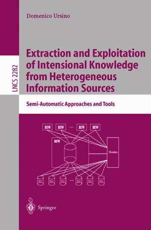 Extraction and Exploitation of Intensional Knowledge from Heterogeneous Information Sources: Semi-Automatic Approaches and Tools de Domenico Ursino