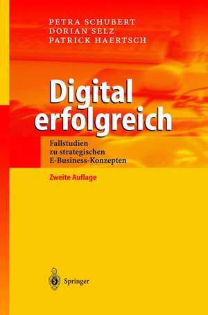 Digital erfolgreich: Fallstudien zu strategischen E-Business-Konzepten de Petra Schubert