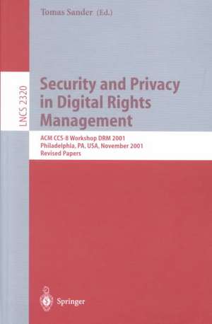 Security and Privacy in Digital Rights Management: ACM CCS-8 Workshop DRM 2001, Philadelphia, PA, USA, November 5, 2001. Revised Papers de Tomas Sander