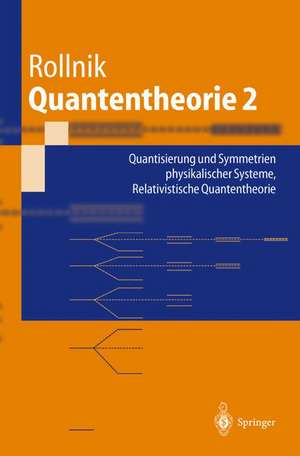 Quantentheorie 2: Quantisierung und Symmetrien physikalischer Systeme Relativistische Quantentheorie de Horst Rollnik