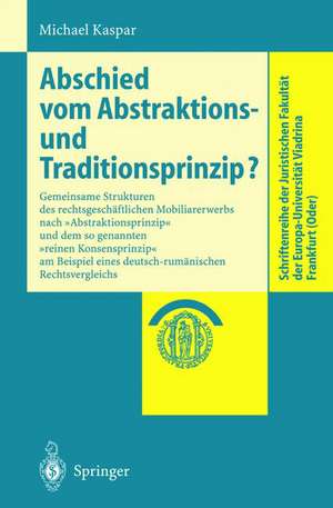 Abschied vom Abstraktions- und Traditionsprinzip?: Gemeinsame Strukturen des rechtsgeschäftlichen Mobiliarerwerbs nach „Abstraktionsprinzip“ und dem so genannten „reinen Konsenzprinzip“ am Beispiel eines deutsch-rumänischen Rechtsvergleichs de Michael Kaspar