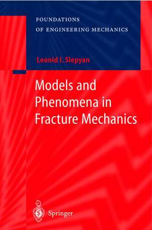 Models and Phenomena in Fracture Mechanics de Leonid I. Slepyan