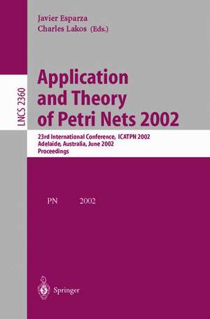 Application and Theory of Petri Nets 2002: 23rd International Conference, ICATPN 2002, Adelaide, Australia, June 24-30, 2002. Proceedings de Javier Esparza