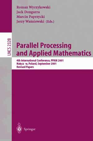 Parallel Processing and Applied Mathematics: 4th International Conference, PPAM 2001 Naleczow, Poland, September 9-12, 2001 Revised Papers de Roman Wyrzykowski