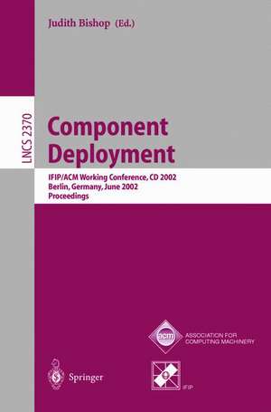 Component Deployment: IFIP/ACM Working Conference, CD 2002, Berlin, Germany, June 20-21, 2002, Proceedings de Judith Bishop