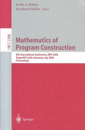 Mathematics of Program Construction: 6th International Conference, MPC 2002, Dagstuhl Castle, Germany, July 8-10, 2002. Proceedings de Eerke A. Boiten