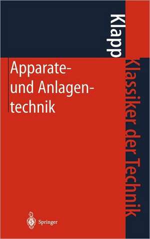 Apparate- und Anlagentechnik: Planung, Berechnung, Bau und Betrieb stoff- und energiewandelnder Systeme auf konstruktiver Grundlage de E. Klapp