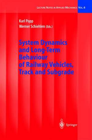 System Dynamics and Long-Term Behaviour of Railway Vehicles, Track and Subgrade de Karl Popp