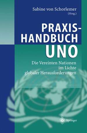 Praxishandbuch UNO: Die Vereinten Nationen im Lichte globaler Herausforderungen de Sabine von Schorlemer