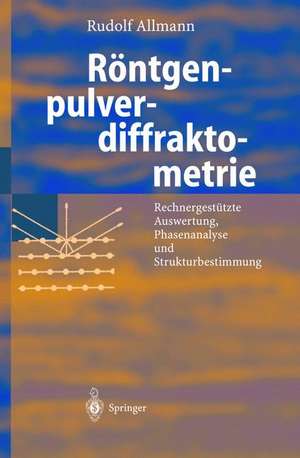 Röntgen-Pulverdiffraktometrie: Rechnergestützte Auswertung, Phasenanalyse und Strukturbestimmung de Rudolf Allmann