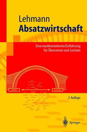 Absatzwirtschaft: Eine marktorientierte Einführung für Ökonomen und Juristen de Matthias Lehmann