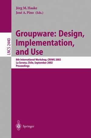 Groupware: Design, Implementation, and Use: 8th International Workshop, CRIWG 2002, La Serena, Chile, 1.-4. September 2002, Proceedings de Jörg M. Haake