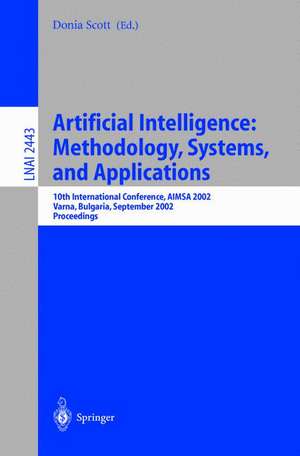 Artificial Intelligence: Methodology, Systems, and Applications: 10th International Conference, AIMSA 2002, Varna, Bulgaria, September 4-6, 2002. Proceedings de Doris R. Scott