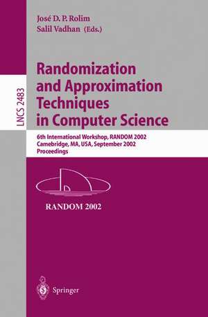 Randomization and Approximation Techniques in Computer Science: 6th International Workshop, RANDOM 2002, Cambridge, MA, USA, September 13-15, 2002, Proceedings de Jose D.P. Rolim