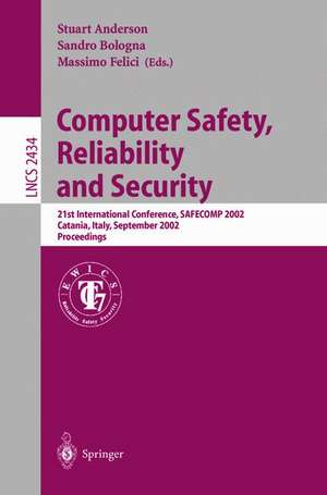 Computer Safety, Reliability and Security: 21st International Conference, SAFECOMP 2002, Catania, Italy, September 10-13, 2002. Proceedings de Stuart Anderson