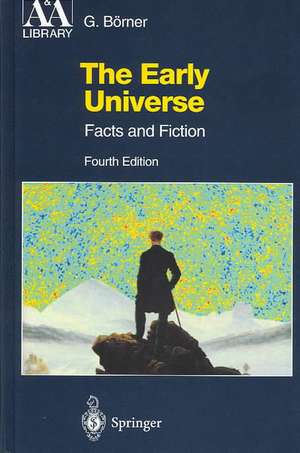 The Early Universe: Facts and Fiction de Gerhard Börner