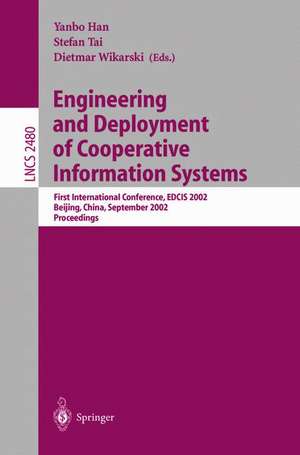 Engineering and Deployment of Cooperative Information Systems: First International Conference, EDCIS 2002, Beijing, China, September 17-20, 2002. Proceedings de Yanbo Han