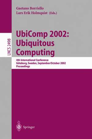 UbiComp 2002: Ubiquitous Computing: 4th International Conference, Göteborg, Sweden, September 29 - October 1, 2002. Proceedings de Gaetano Borriello