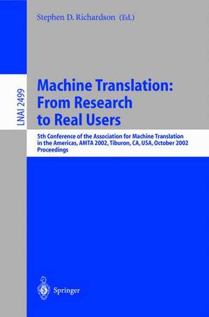 Machine Translation: From Research to Real Users: 5th Conference of the Association for Machine Translation in the Americas, AMTA 2002 Tiburon, CA, USA, October 6-12, 2002. Proceedings de Stephen D. Richardson