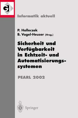 Sicherheit und Verfügbarkeit in Echtzeit- und Automatisierungssystemen: Fachtagung der GI-Fachgruppe 4.4.2 Echtzeitprogrammierung, PEARL Boppard, 28./29. November 2002 de Peter Holleczek