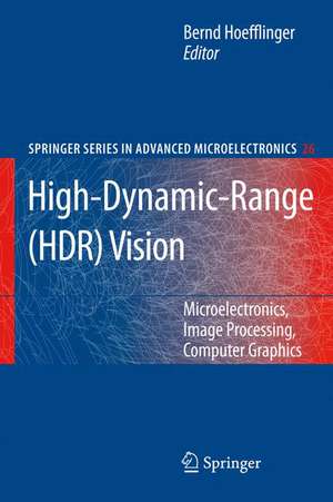 High-Dynamic-Range (HDR) Vision: Microelectronics, Image Processing, Computer Graphics de Bernd Hoefflinger