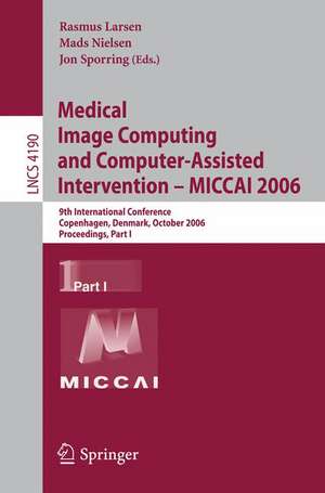 Medical Image Computing and Computer-Assisted Intervention – MICCAI 2006: 9th International Conference, Copenhagen, Denmark, October 1-6, 2006, Proceedings, Part I de Rasmus Larsen