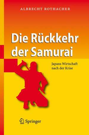 Die Rückkehr der Samurai: Japans Wirtschaft nach der Krise de Albrecht Rothacher